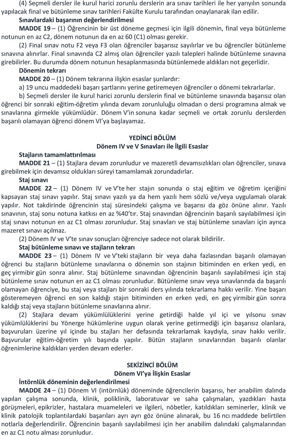 (2) Final sınav notu F2 veya F3 olan öğrenciler başarısız sayılırlar ve bu öğrenciler bütünleme sınavına alınırlar.