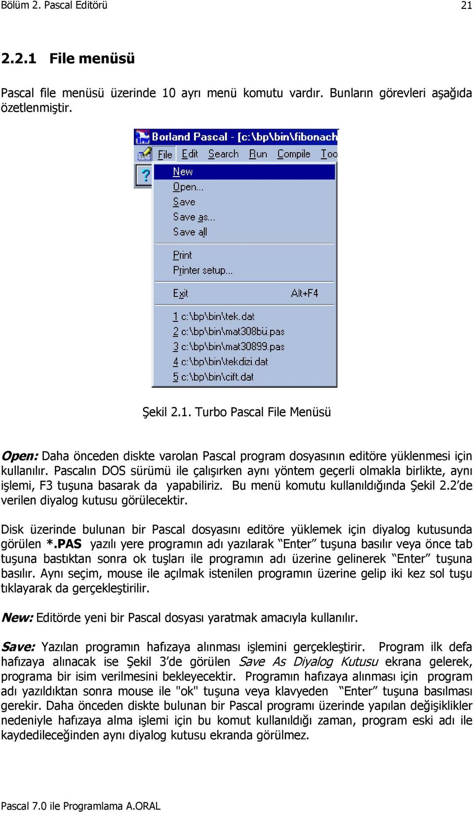 Disk üzerinde bulunan bir Pascal dosyasını editöre yüklemek için diyalog kutusunda görülen *.