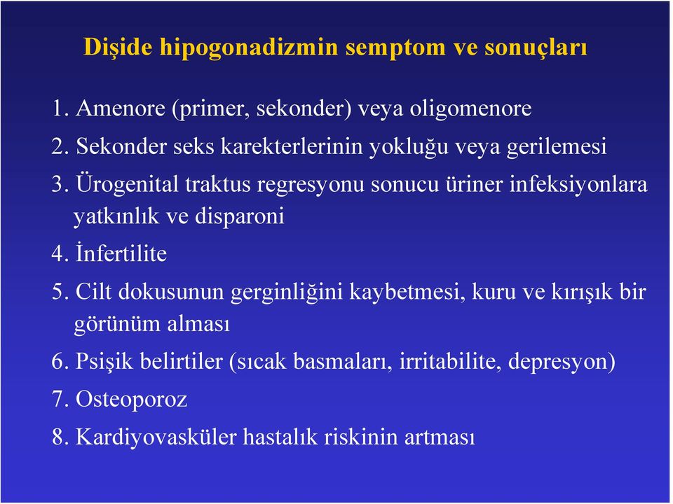 Ürogenital traktus regresyonu sonucu üriner infeksiyonlara yatkınlık ve disparoni 4. İnfertilite 5.