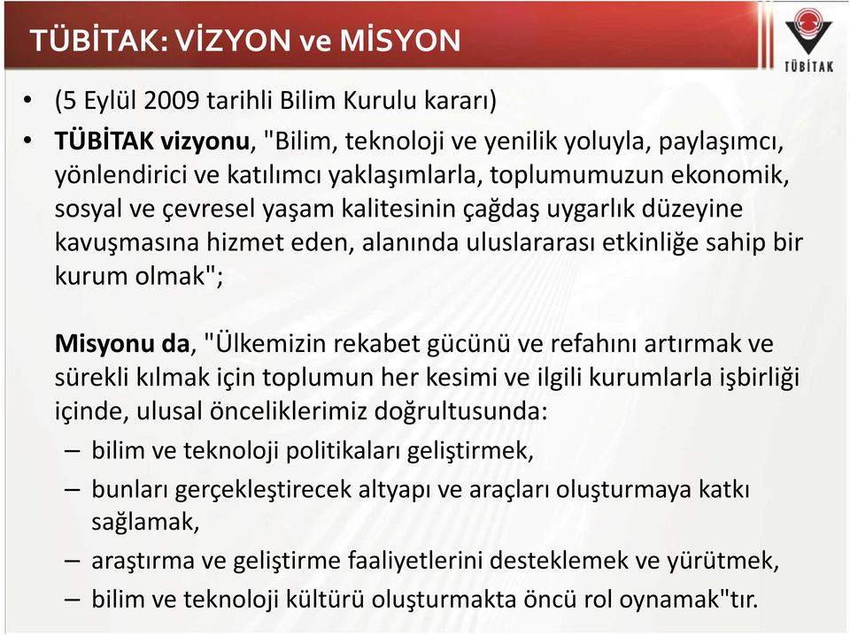 "Ülkemizin rekabet gücünü ve refahını artırmak ve sürekli kılmak için toplumun her kesimi ve ilgili kurumlarla işbirliği içinde, ulusalönceliklerimizdoğrultusunda: