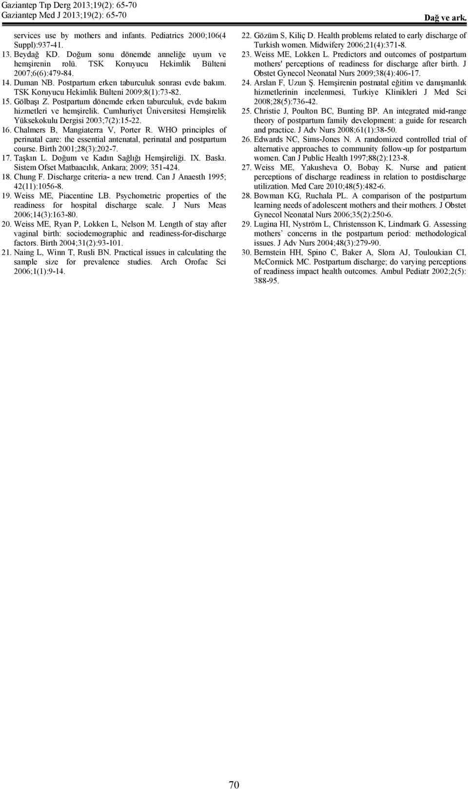 Cumhuriyet Üniversitesi Hemşirelik Yüksekokulu Dergisi 2003;7(2):15-22. 16. Chalmers B, Mangiaterra V, Porter R.
