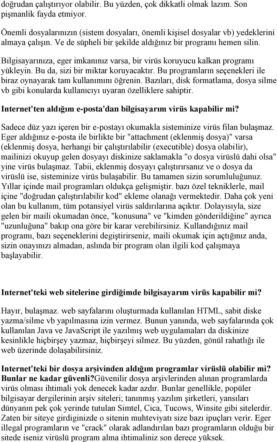 Bu programların seçenekleri ile biraz oynayarak tam kullanımını öğrenin. Bazıları, disk formatlama, dosya silme vb gibi konularda kullanıcıyı uyaran özelliklere sahiptir.