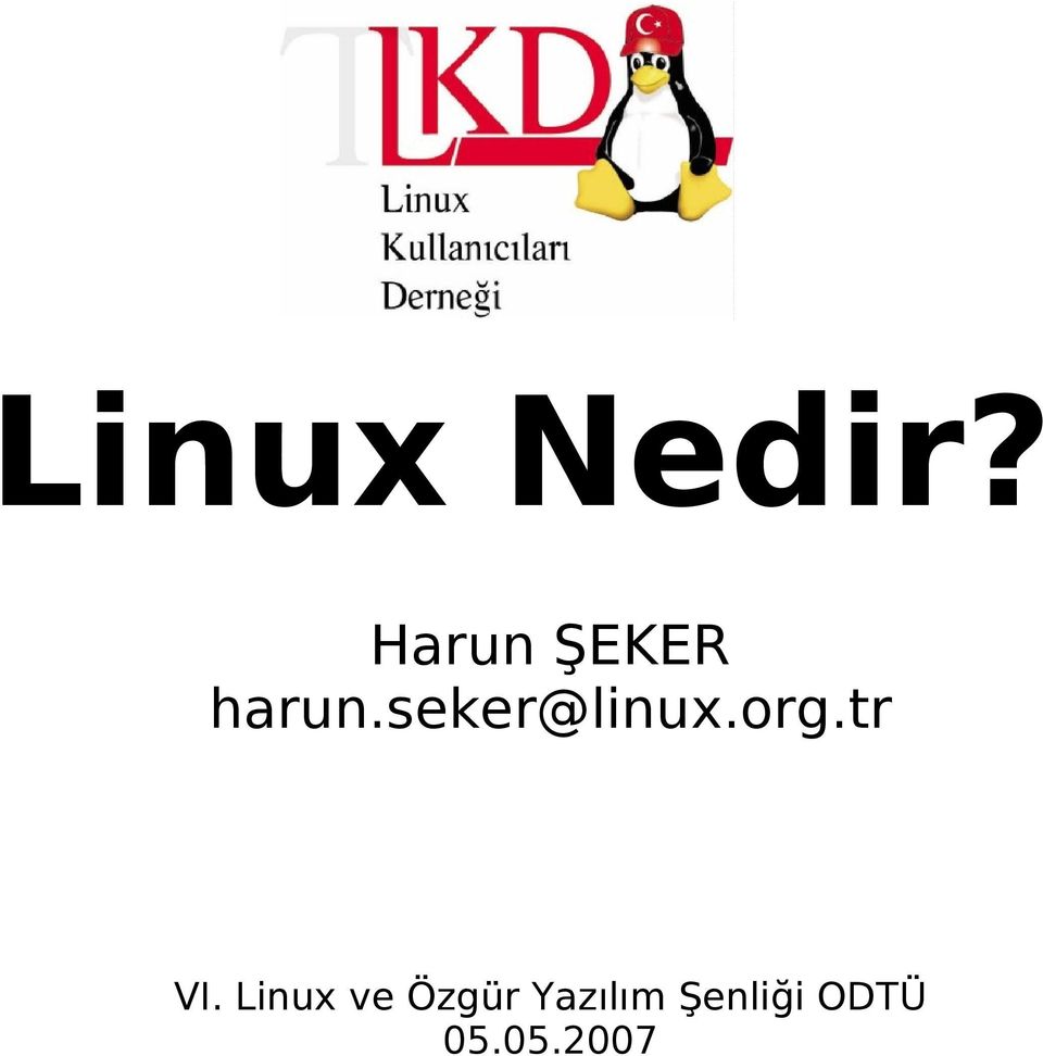 seker@linux.org.tr VI.
