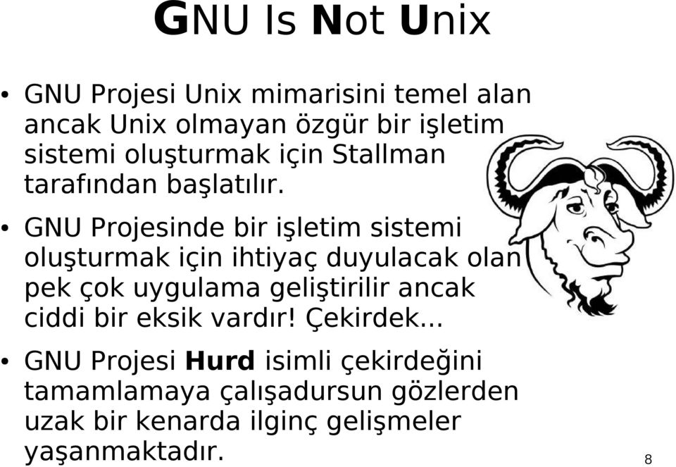 GNU Projesinde bir işletim sistemi oluşturmak için ihtiyaç duyulacak olan pek çok uygulama geliştirilir