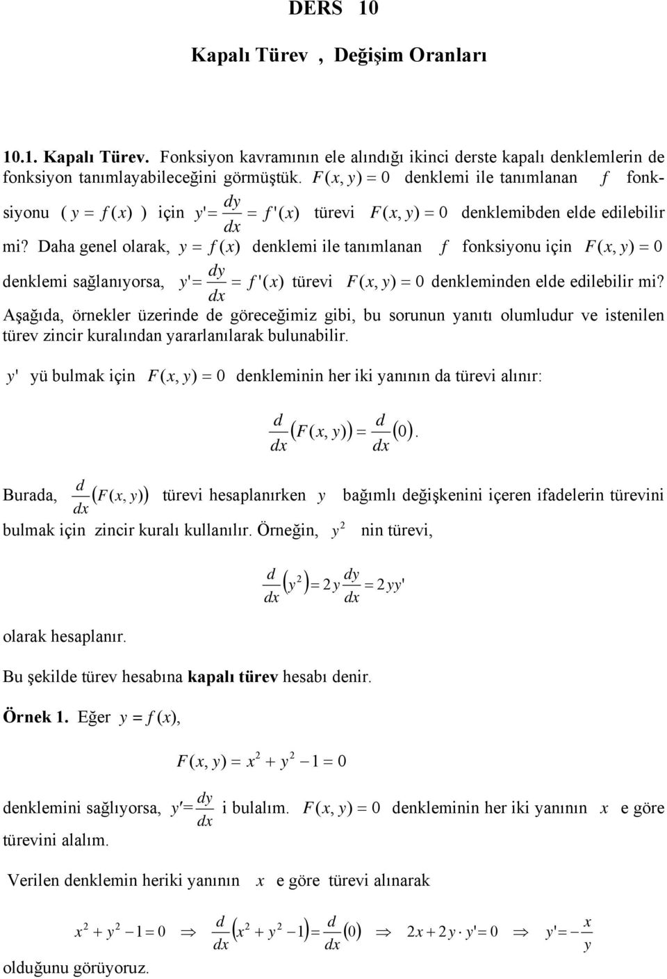 Daha genel olarak, y f () enklemi ile tanımlanan f fonksiyonu için F (, y enklemi sağlanıyorsa, y ' f '( ) türevi F (, enkleminen ele eilebilir mi?