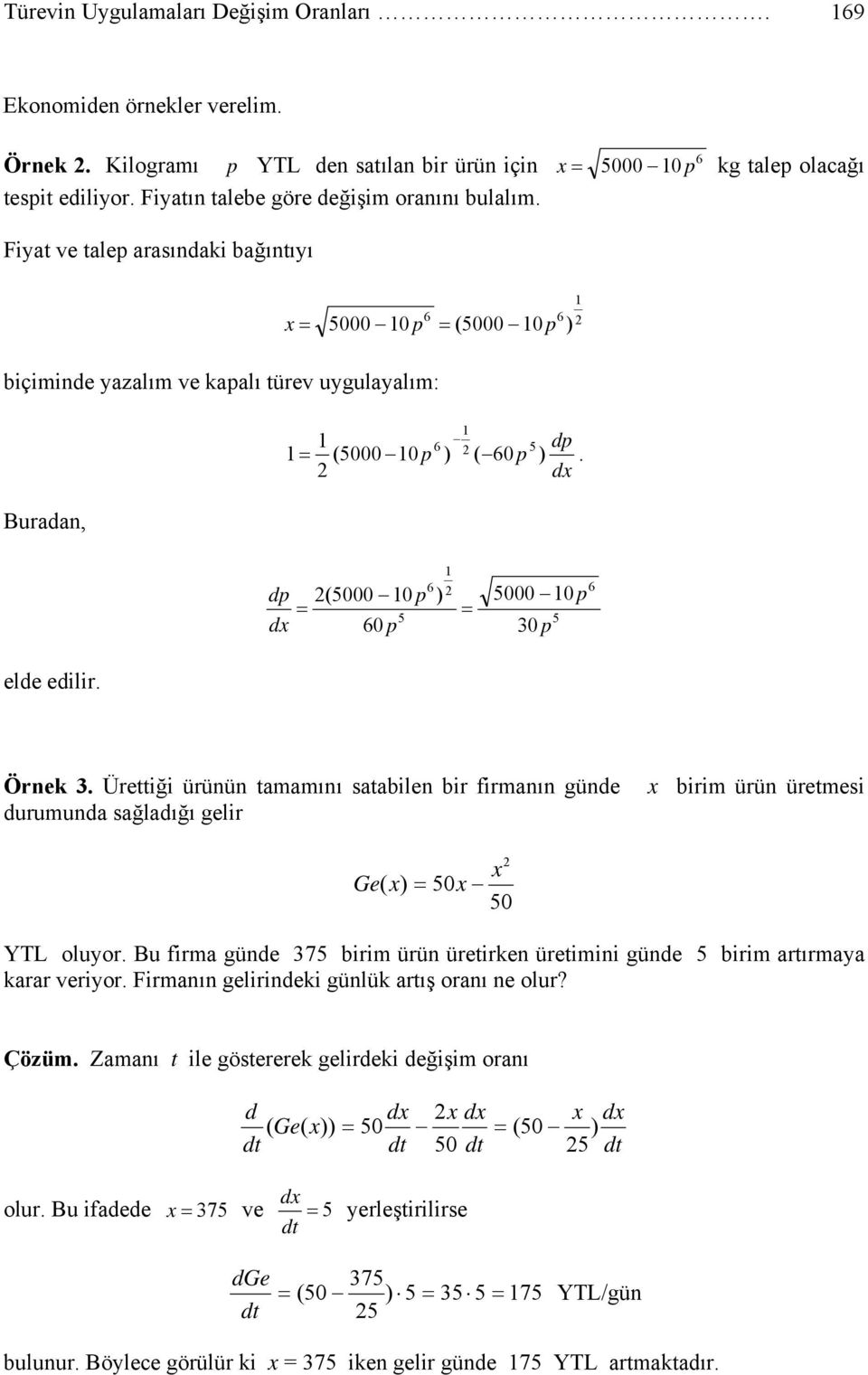 p (5000 0 p ) 5 60 p 6 5000 0 p 0 p 5 6 ele eilir. Örnek. Ürettiği ürünün tamamını satabilen bir firmanın güne urumuna sağlaığı gelir birim ürün üretmesi Ge( ) 50 50 YTL oluyor.