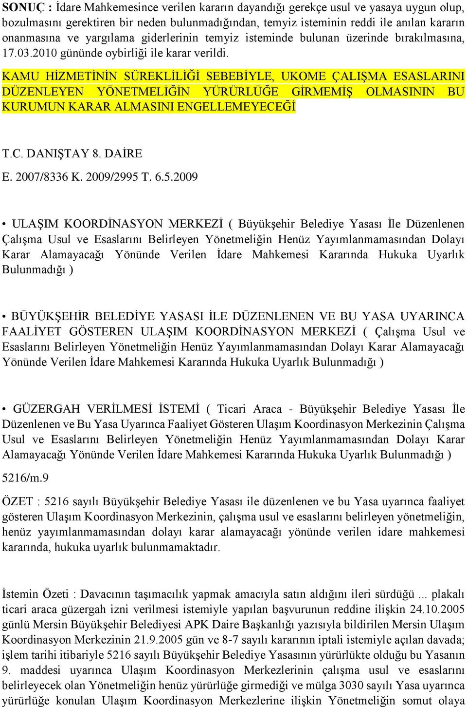 KAMU HİZMETİNİN SÜREKLİLİĞİ SEBEBİYLE, UKOME ÇALIŞMA ESASLARINI DÜZENLEYEN YÖNETMELİĞİN YÜRÜRLÜĞE GİRMEMİŞ OLMASININ BU KURUMUN KARAR ALMASINI ENGELLEMEYECEĞİ T.C. DANIŞTAY 8. DAİRE E. 2007/8336 K.