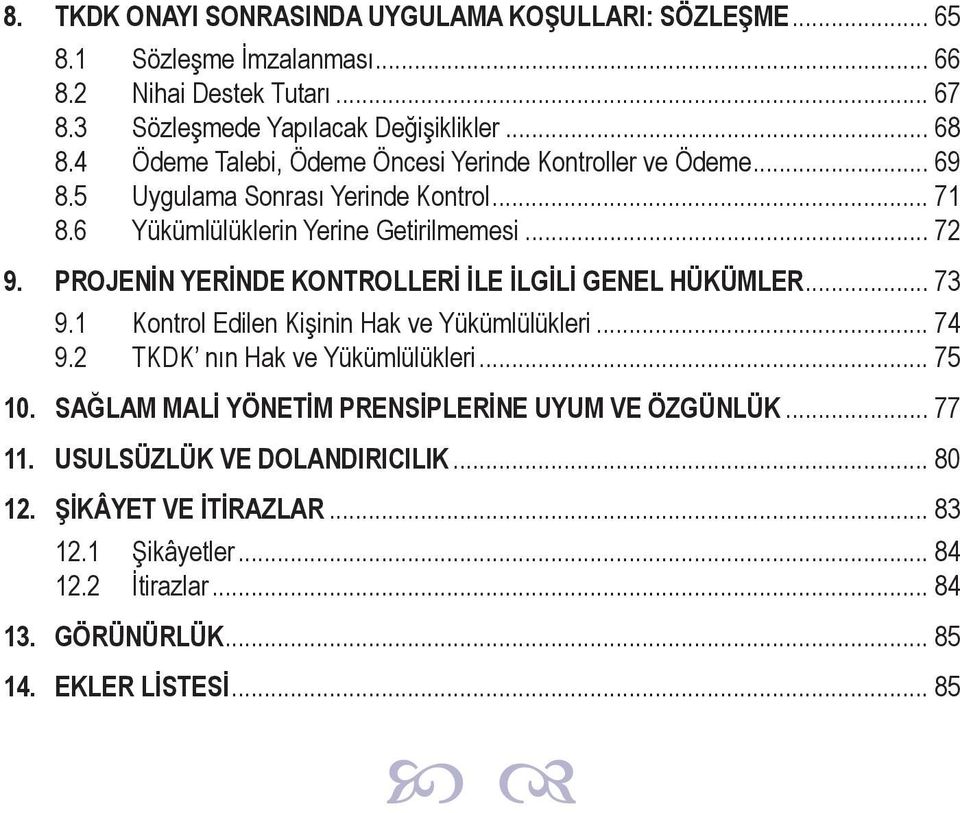 PROJENİN YERİNDE KONTROLLERİ İLE İLGİLİ GENEL HÜKÜMLER... 73 9.1 Kontrol Edilen Kişinin Hak ve Yükümlülükleri... 74 9.2 TKDK nın Hak ve Yükümlülükleri... 75 10.