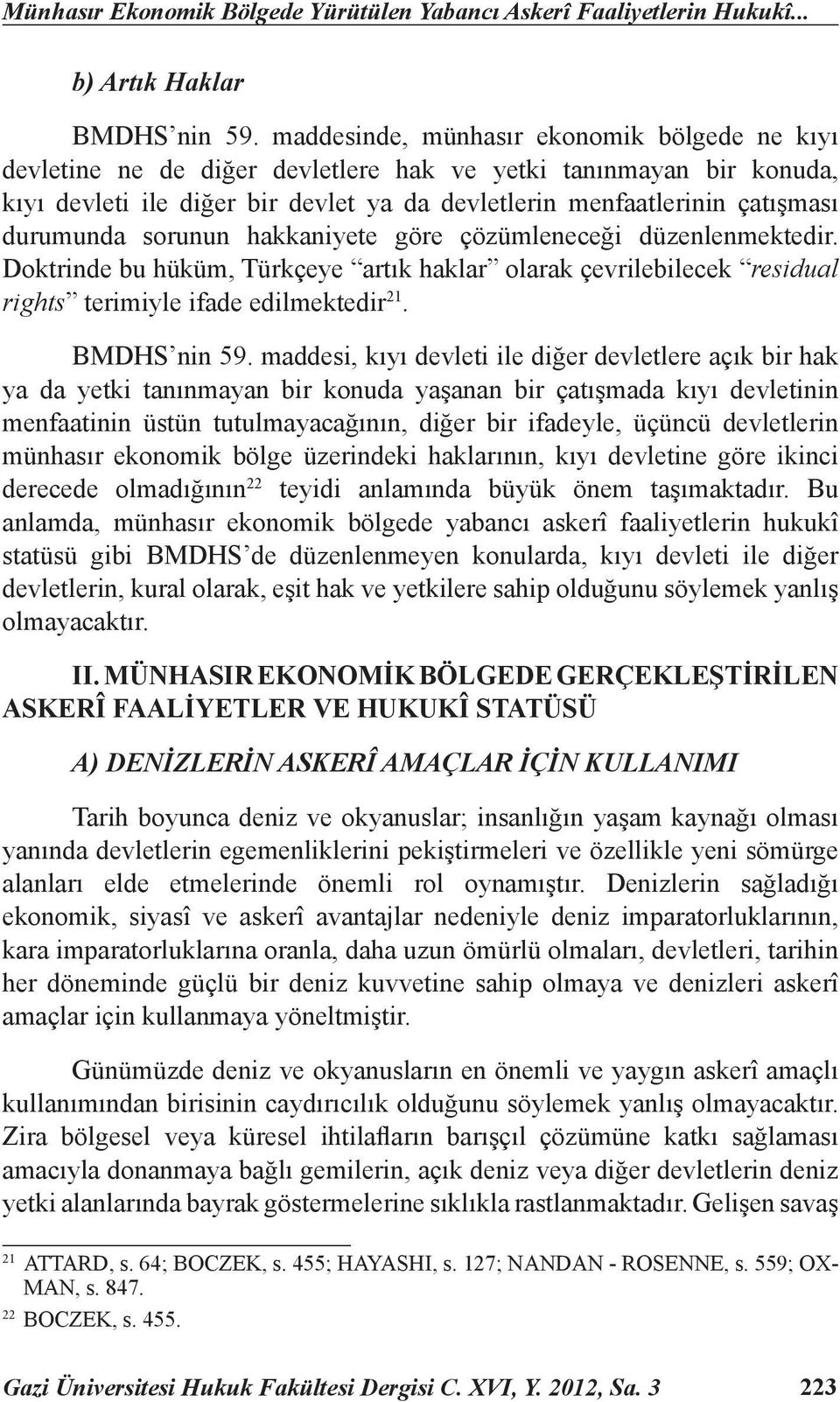 durumunda sorunun hakkaniyete göre çözümleneceği düzenlenmektedir. Doktrinde bu hüküm, Türkçeye artık haklar olarak çevrilebilecek residual rights terimiyle ifade edilmektedir 21. BMDHS nin 59.