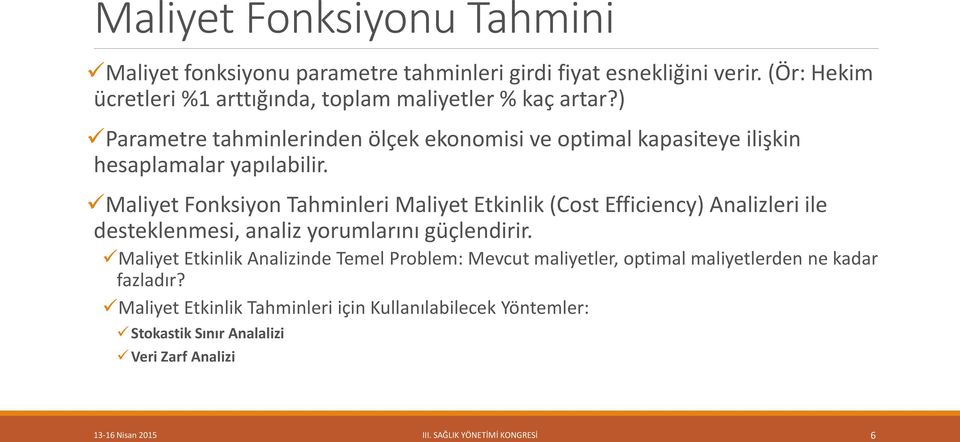 ) Parametre tahminlerinden ölçek ekonomisi ve optimal kapasiteye ilişkin hesaplamalar yapılabilir.