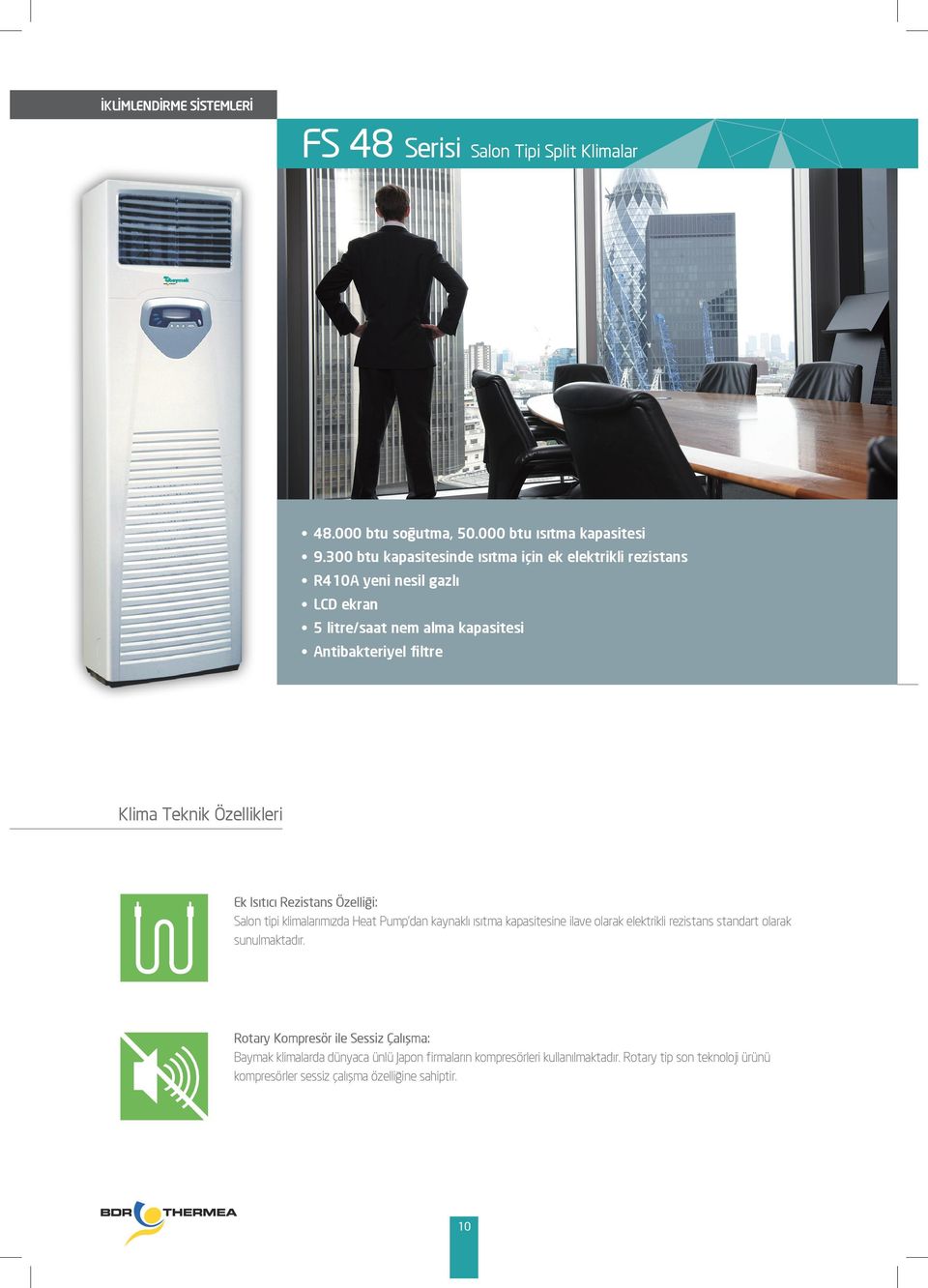 Özellikleri Ek Isıtıcı Rezistans Özelliği: Salon tipi klimalarımızda Heat Pump dan kaynaklı ısıtma kapasitesine ilave olarak elektrikli rezistans standart olarak