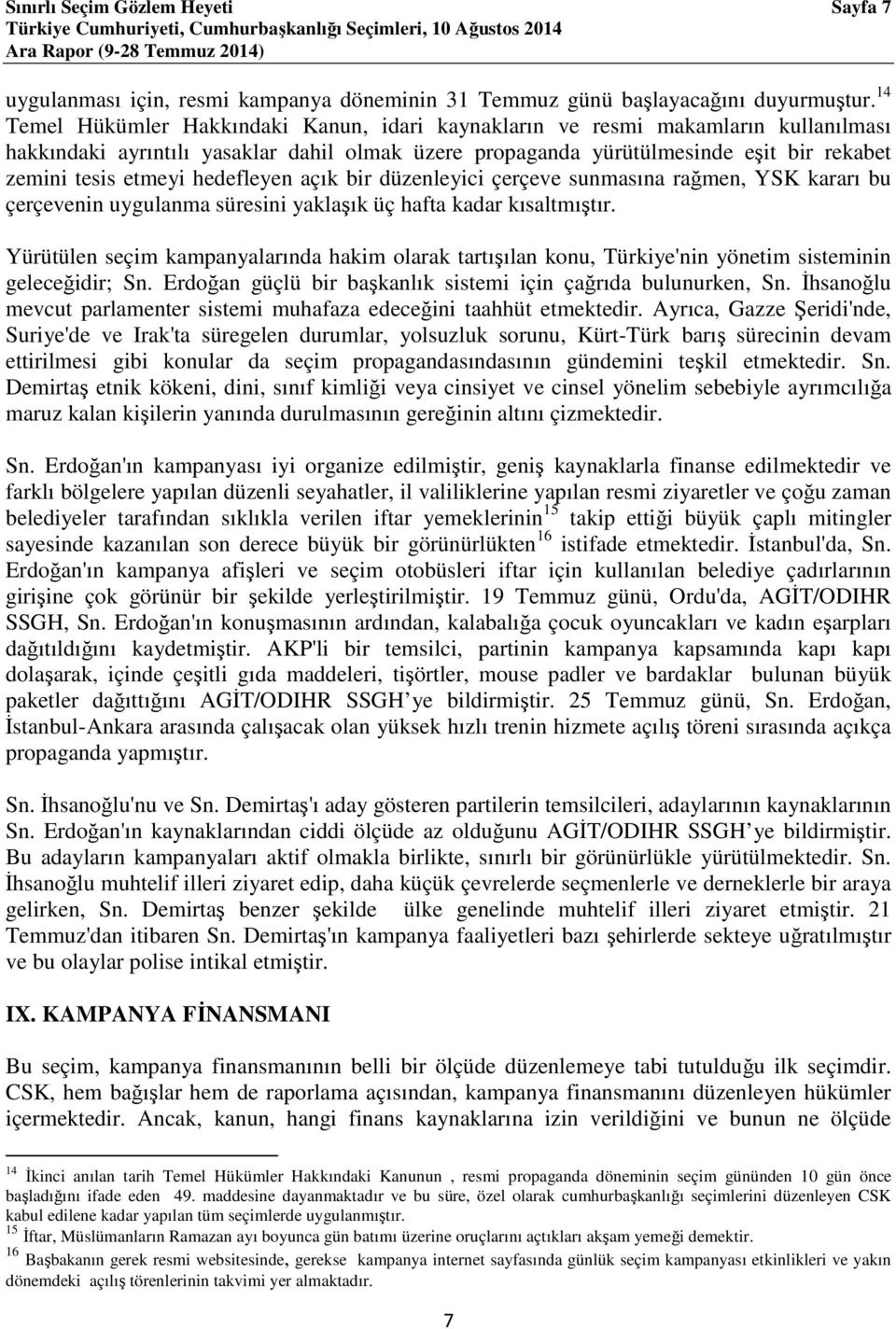 hedefleyen açık bir düzenleyici çerçeve sunmasına rağmen, YSK kararı bu çerçevenin uygulanma süresini yaklaşık üç hafta kadar kısaltmıştır.