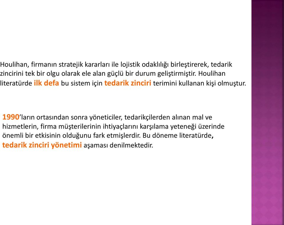 1990 ların ortasından sonra yöneticiler, tedarikçilerden alınan mal ve hizmetlerin, firma müşterilerinin ihtiyaçlarını karşılama