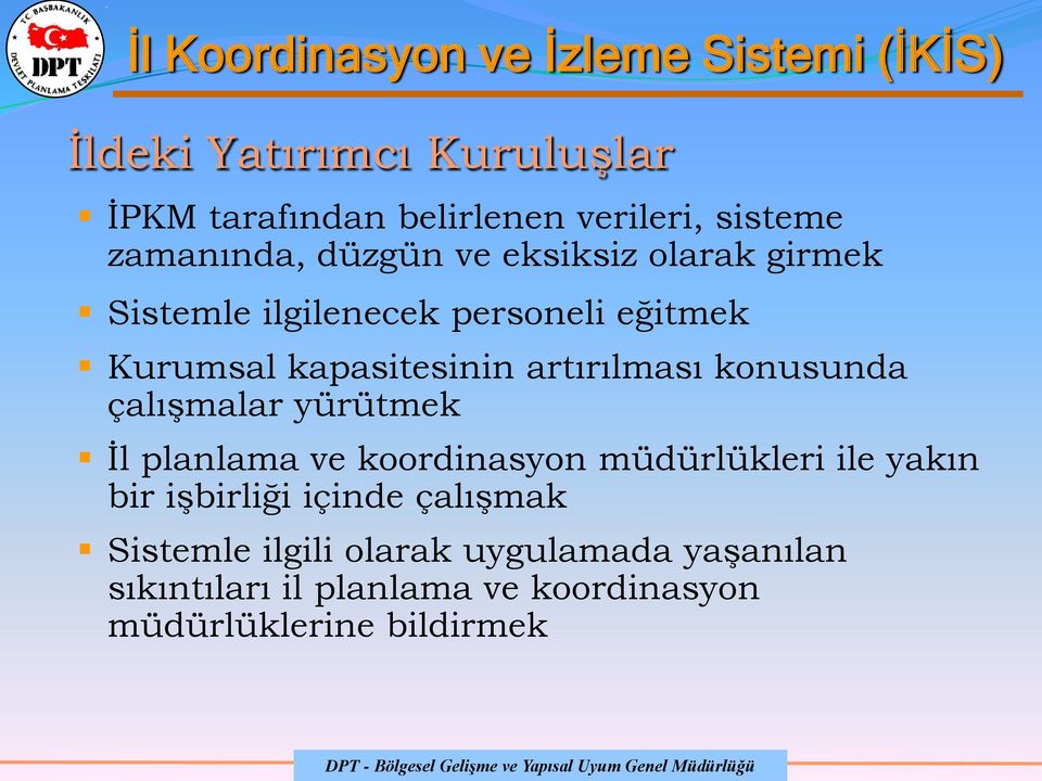 çalışmalar yürütmek İl planlama ve koordinasyon müdürlükleri ile yakın bir işbirliği içinde çalışmak