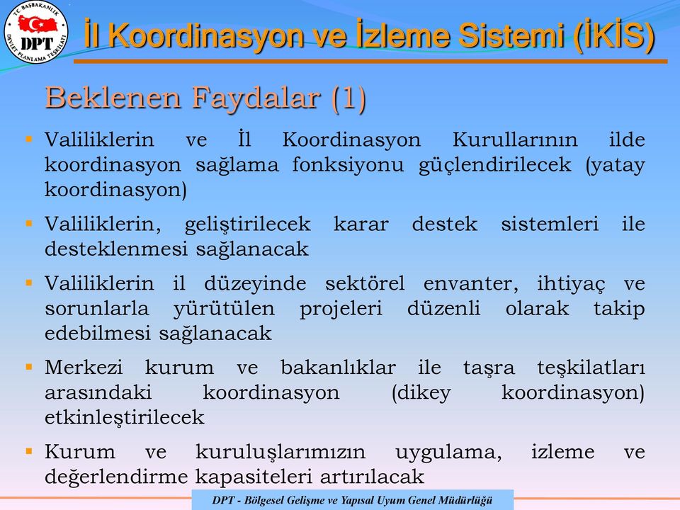 envanter, ihtiyaç ve sorunlarla yürütülen projeleri düzenli olarak takip edebilmesi sağlanacak Merkezi kurum ve bakanlıklar ile taşra