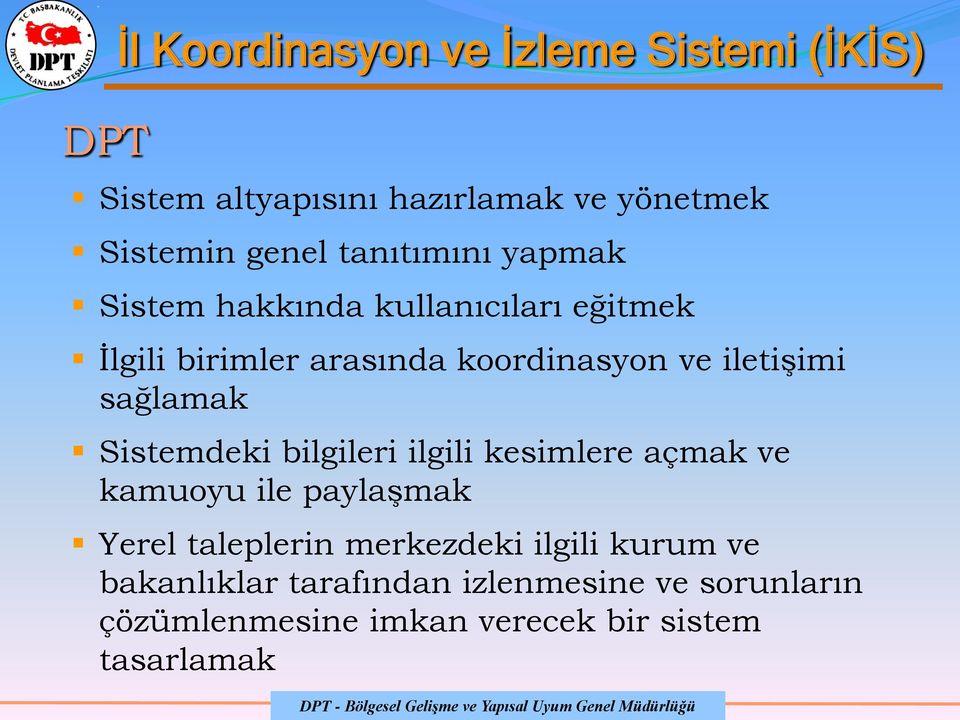 sağlamak Sistemdeki bilgileri ilgili kesimlere açmak ve kamuoyu ile paylaşmak Yerel taleplerin merkezdeki