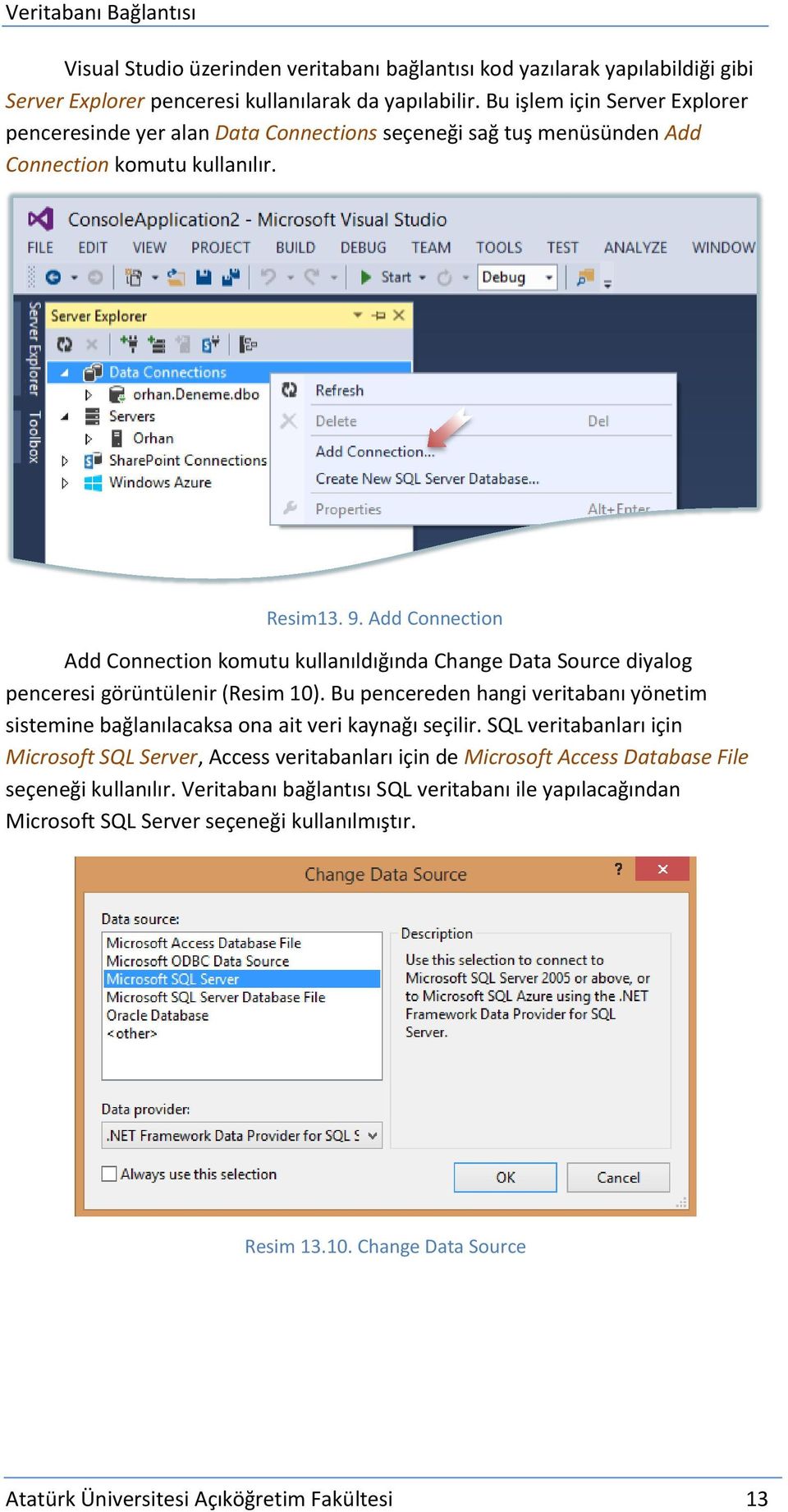 Add Connection Add Connection komutu kullanıldığında Change Data Source diyalog penceresi görüntülenir (Resim 10).