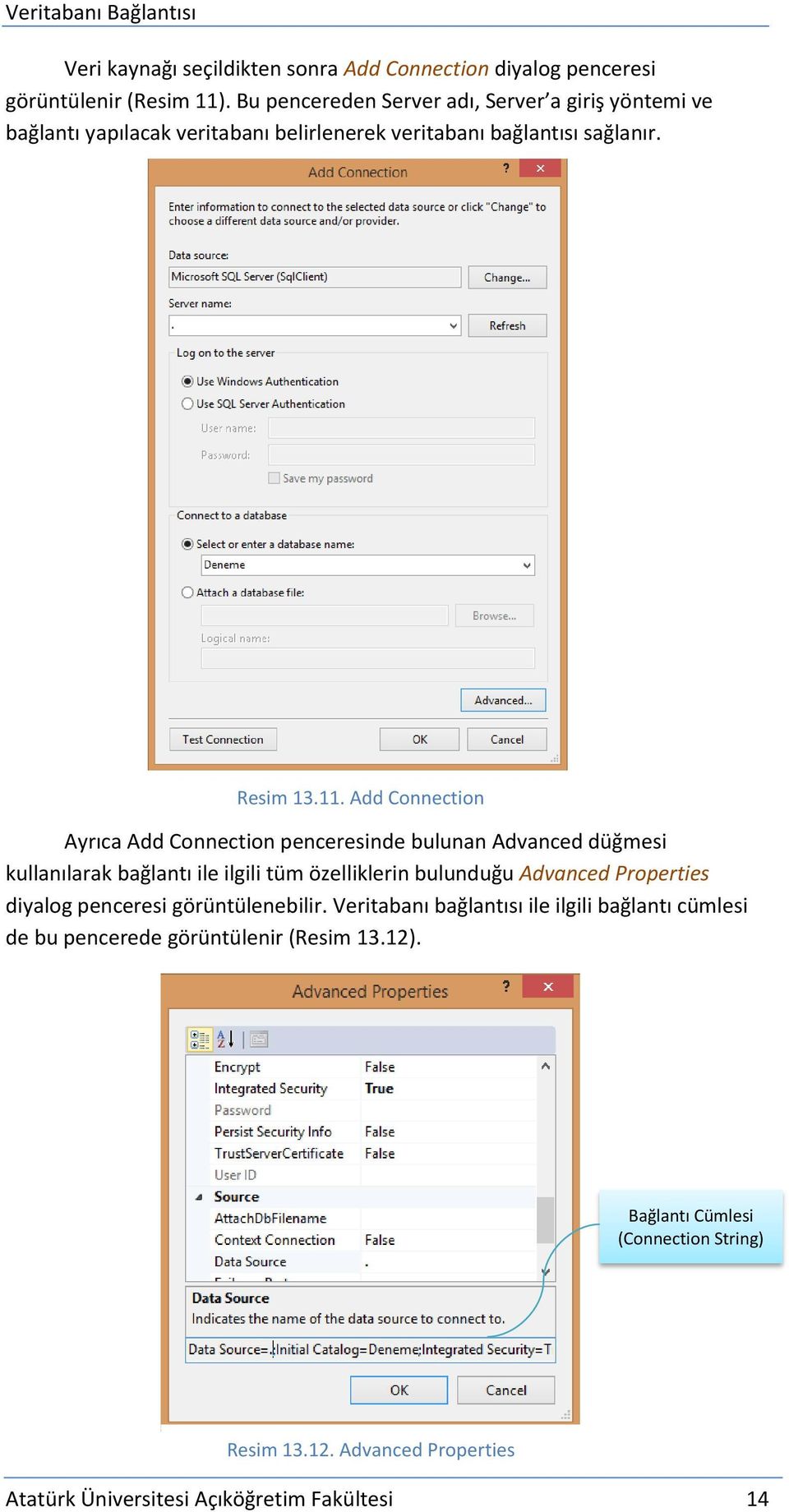 Add Connection Ayrıca Add Connection penceresinde bulunan Advanced düğmesi kullanılarak bağlantı ile ilgili tüm özelliklerin bulunduğu Advanced Properties