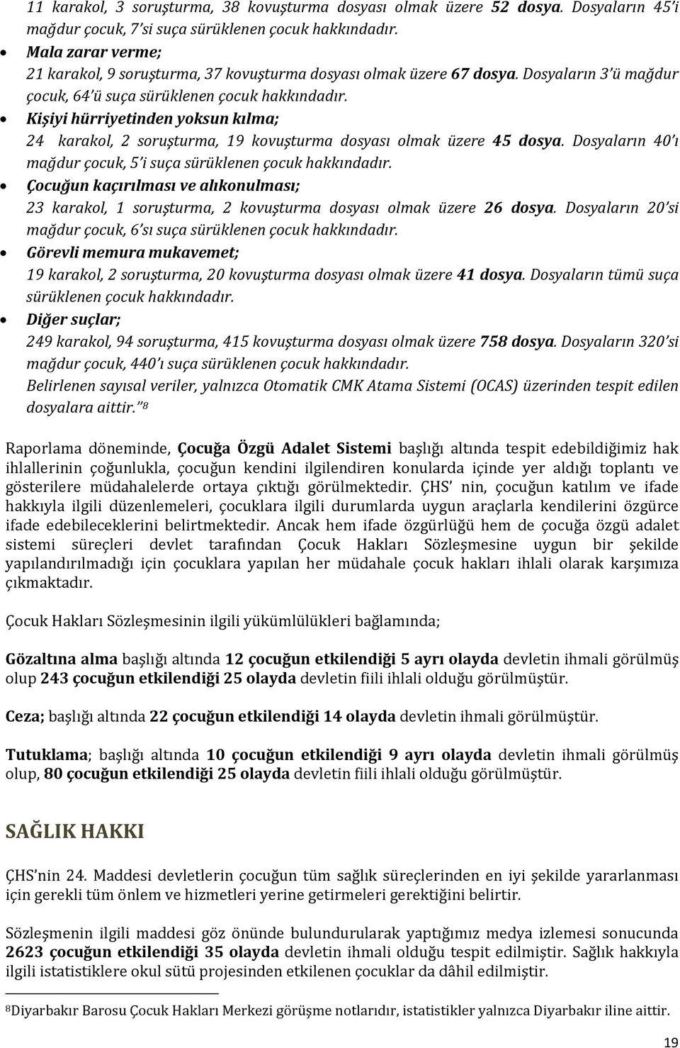 Kişiyi hürriyetinden yoksun kılma; 24 karakol, 2 soruşturma, 19 kovuşturma dosyası olmak üzere 45 dosya. Dosyaların 40 ı mağdur çocuk, 5 i suça sürüklenen çocuk hakkındadır.