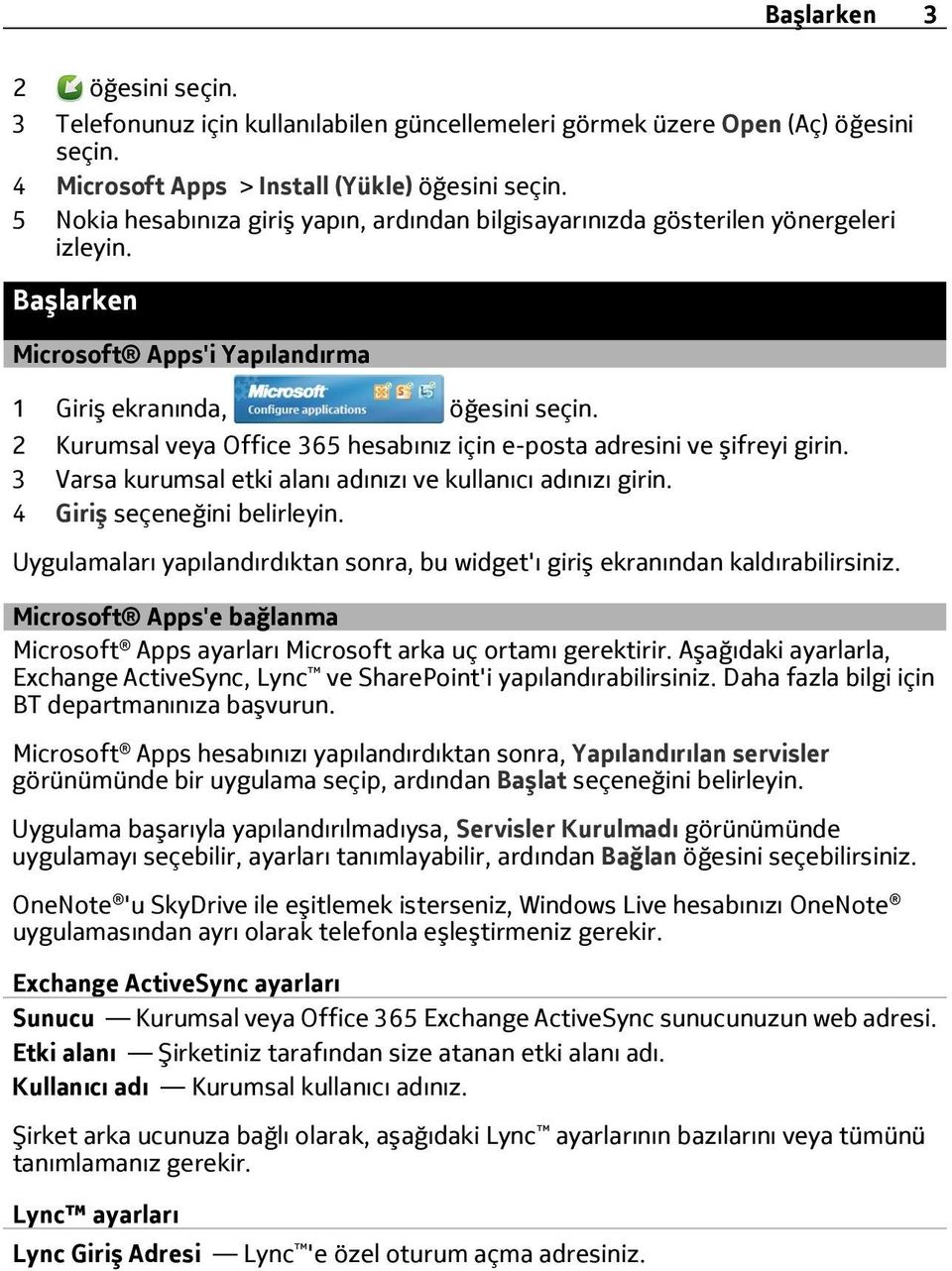 2 Kurumsal veya Office 365 hesabınız için e-posta adresini ve şifreyi girin. 3 Varsa kurumsal etki alanı adınızı ve kullanıcı adınızı girin. 4 Giriş seçeneğini belirleyin.