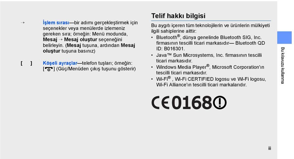 sahiplerine aittir: Bluetooth, dünya genelinde Bluetooth SIG, Inc. firmasının tescilli ticari markasıdır Bluetooth QD ID: B016301. Java Sun Microsystems, Inc.