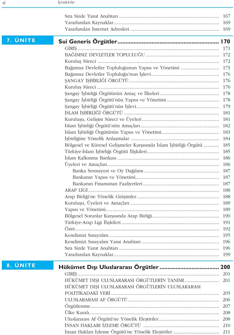 .. 176 Kurulufl Süreci... 176 fiangay flbirli i Örgütünün Amaç ve lkeleri... 178 fiangay flbirli i Örgütü nün Yap s ve Yönetimi... 178 fiangay flbirli i Örgütü nün fllevi... 179 SLAM fib RL ÖRGÜTÜ.