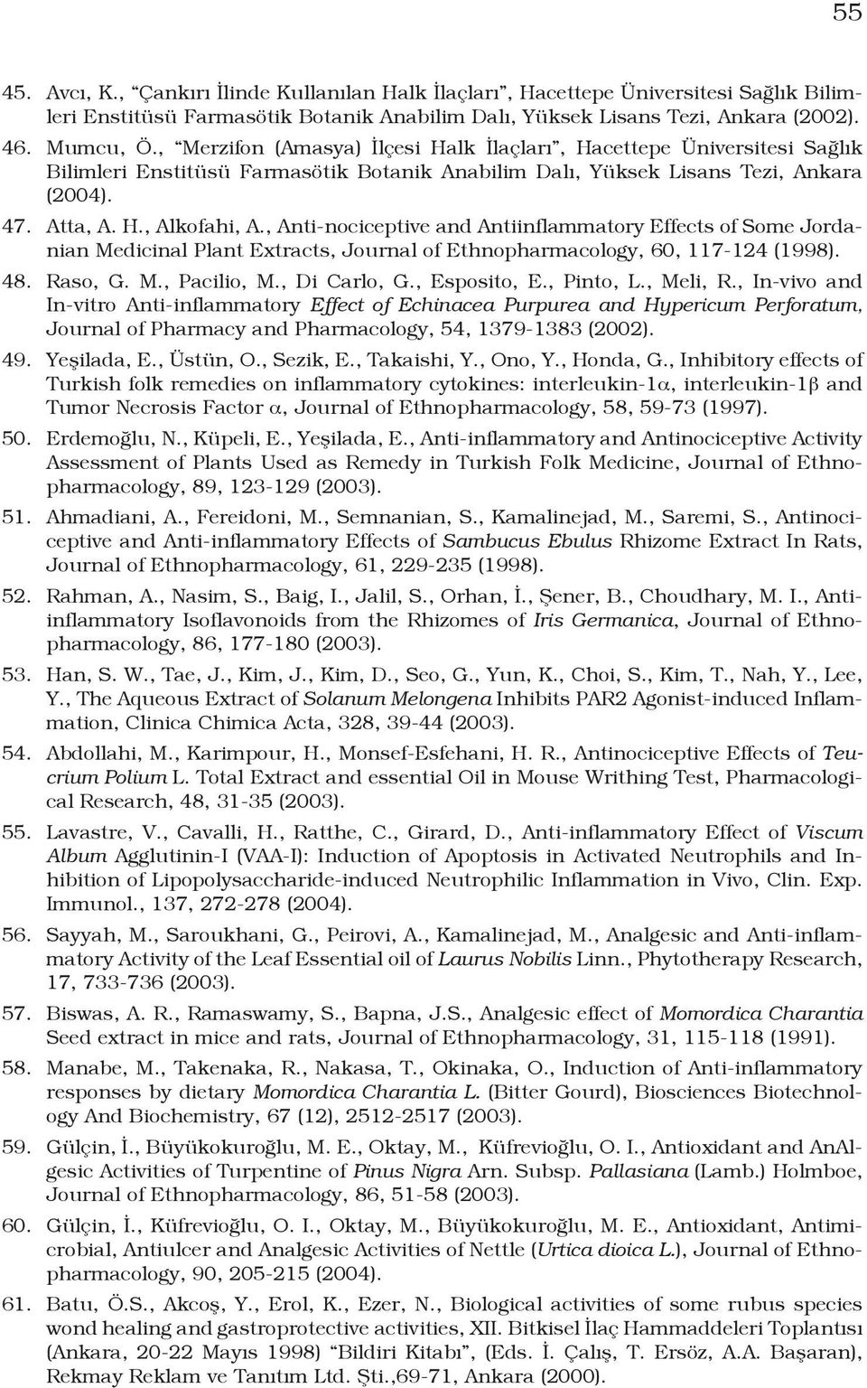 , Anti-nociceptive and Antiinflammatory Effects of Some Jordanian Medicinal Plant Extracts, Journal of Ethnopharmacology, 60, 117-124 (1998). 48. Raso, G. M., Pacilio, M., Di Carlo, G., Esposito, E.