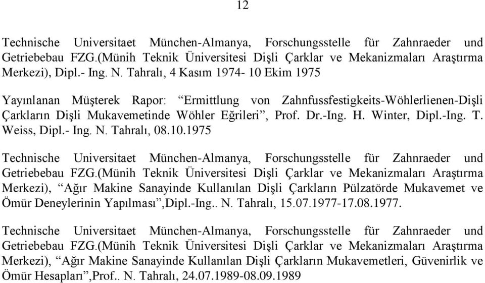 Weiss, Dipl.- Ing. N. Tahralı, 08.10.1975 Technische Universitaet München-Almanya, Forschungsstelle für Zahnraeder und Getriebebau FZG.