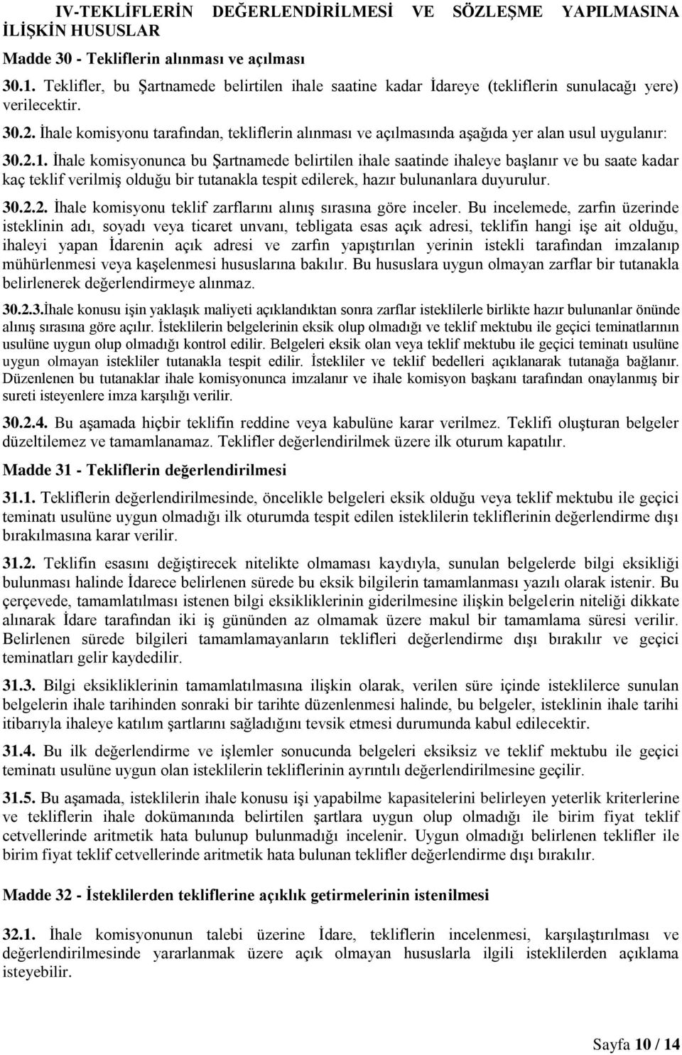 İhale komisyonu tarafından, tekliflerin alınması ve açılmasında aşağıda yer alan usul uygulanır: 30.2.1.