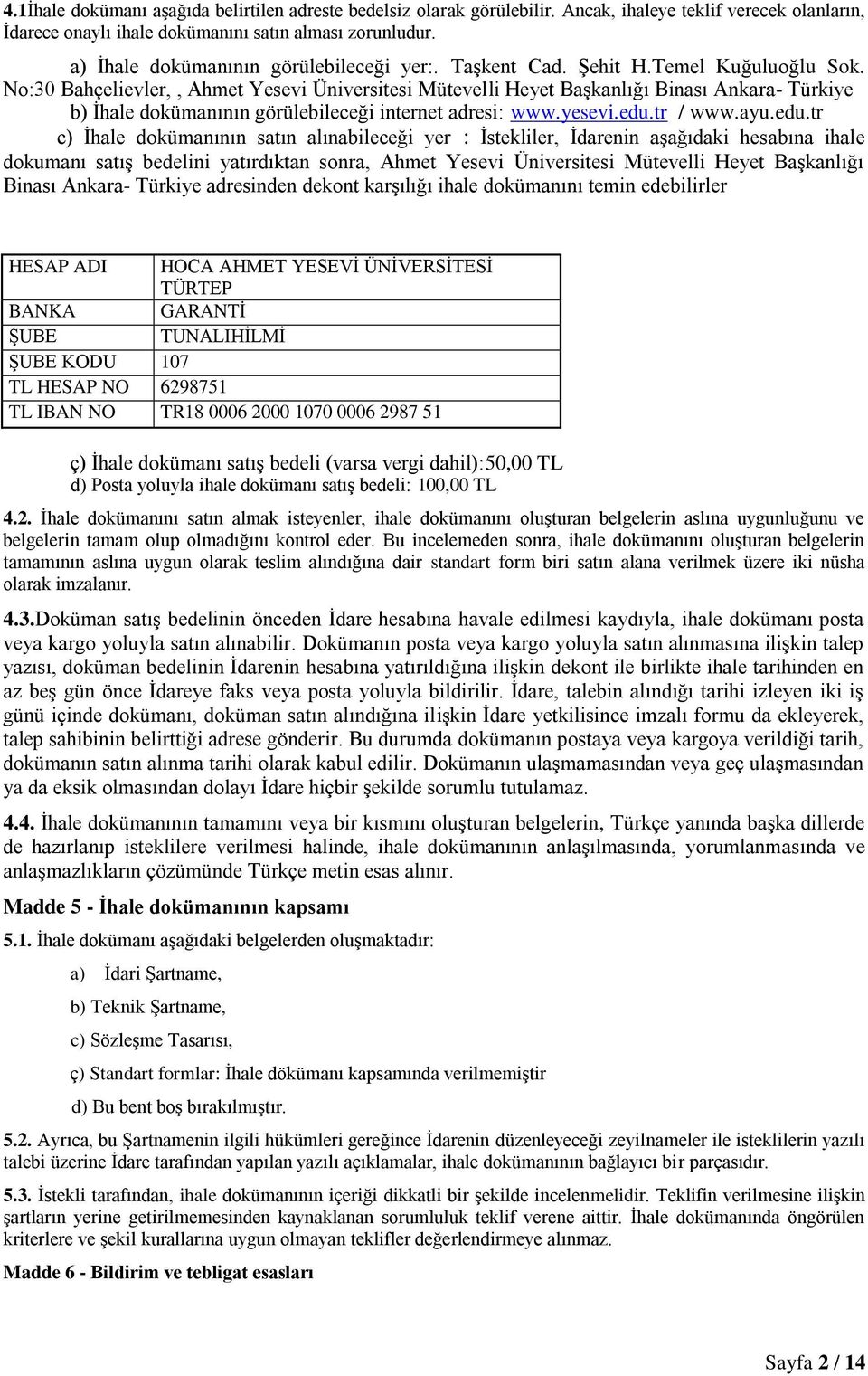 No:30 Bahçelievler,, Ahmet Yesevi Üniversitesi Mütevelli Heyet Başkanlığı Binası Ankara- Türkiye b) İhale dokümanının görülebileceği internet adresi: www.yesevi.edu.