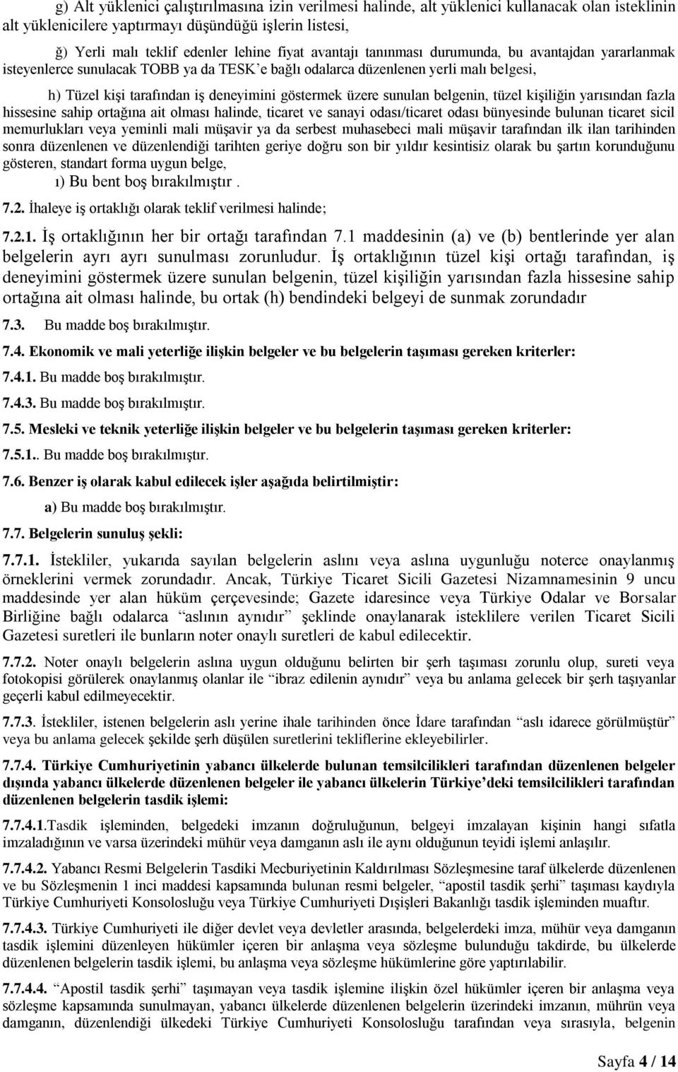 sunulan belgenin, tüzel kişiliğin yarısından fazla hissesine sahip ortağına ait olması halinde, ticaret ve sanayi odası/ticaret odası bünyesinde bulunan ticaret sicil memurlukları veya yeminli mali