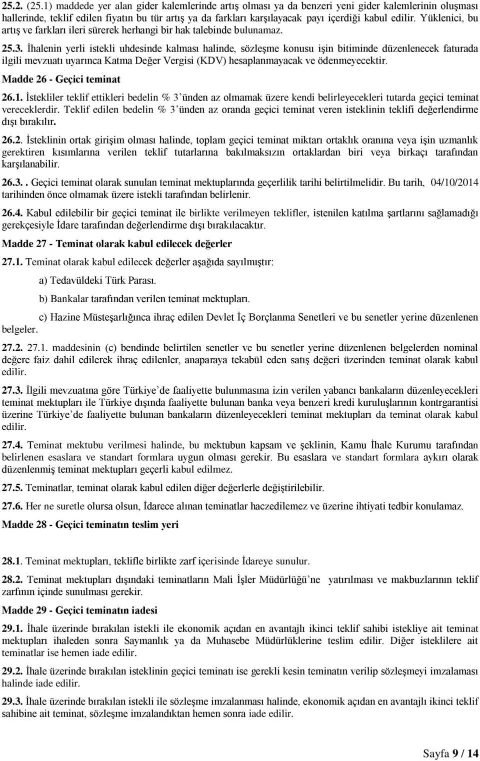 edilir. Yüklenici, bu artış ve farkları ileri sürerek herhangi bir hak talebinde bulunamaz. 25.3.