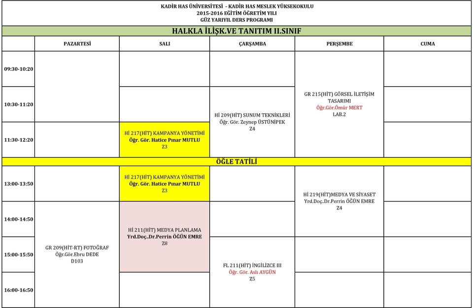Gör.Ömür MERT LAB.2 Hİ 217(HİT) KAMPANYA YÖNETİMİ Öğr. Gör. Hatice Pınar MUTLU Hİ 219(HİT)MEDYA VE SİYASET Yrd.Doç..Dr.