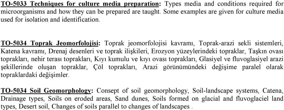 TO-5034 Toprak Jeomorfolojisi: Toprak jeomorfolojisi kavramı, Toprak-arazi sekli sistemleri, Katena kavramı, Drenaj desenleri ve toprak ilişkileri, Erozyon yüzeylerindeki topraklar, Taşkın ovası