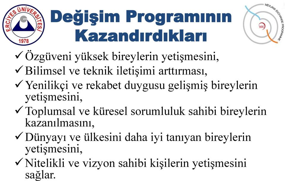 Toplumsal ve küresel sorumluluk sahibi bireylerin kazanılmasını, Dünyayı ve ülkesini daha