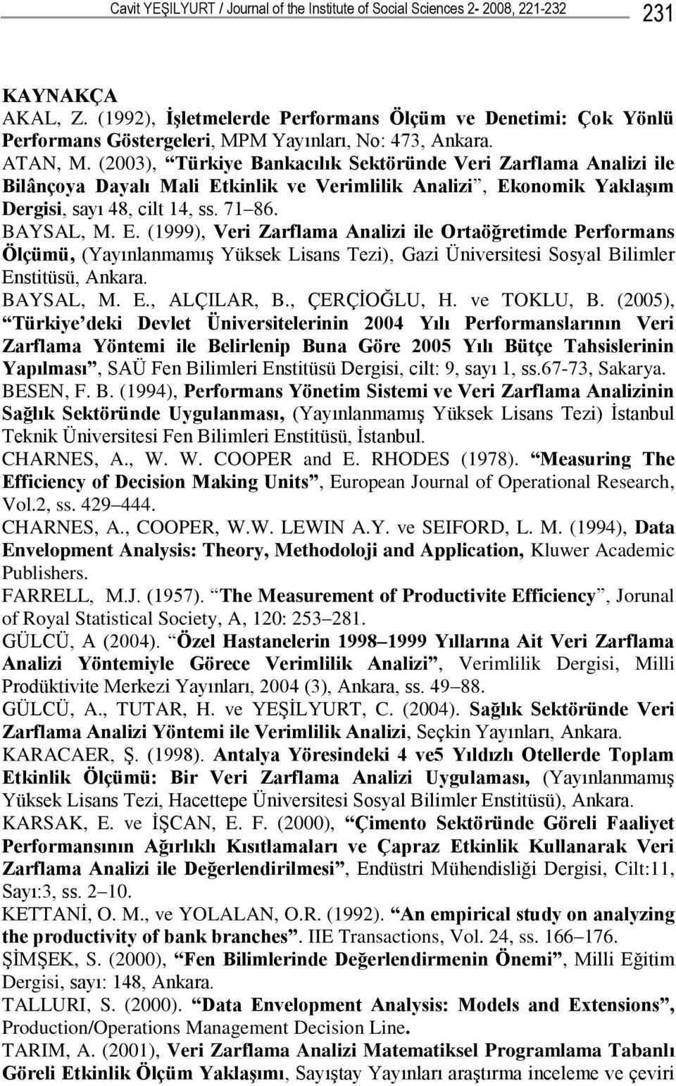 (2003), Türkiye Bankacılık Sektöründe Veri Zarflama Analizi ile Bilânçoya Dayalı Mali Et