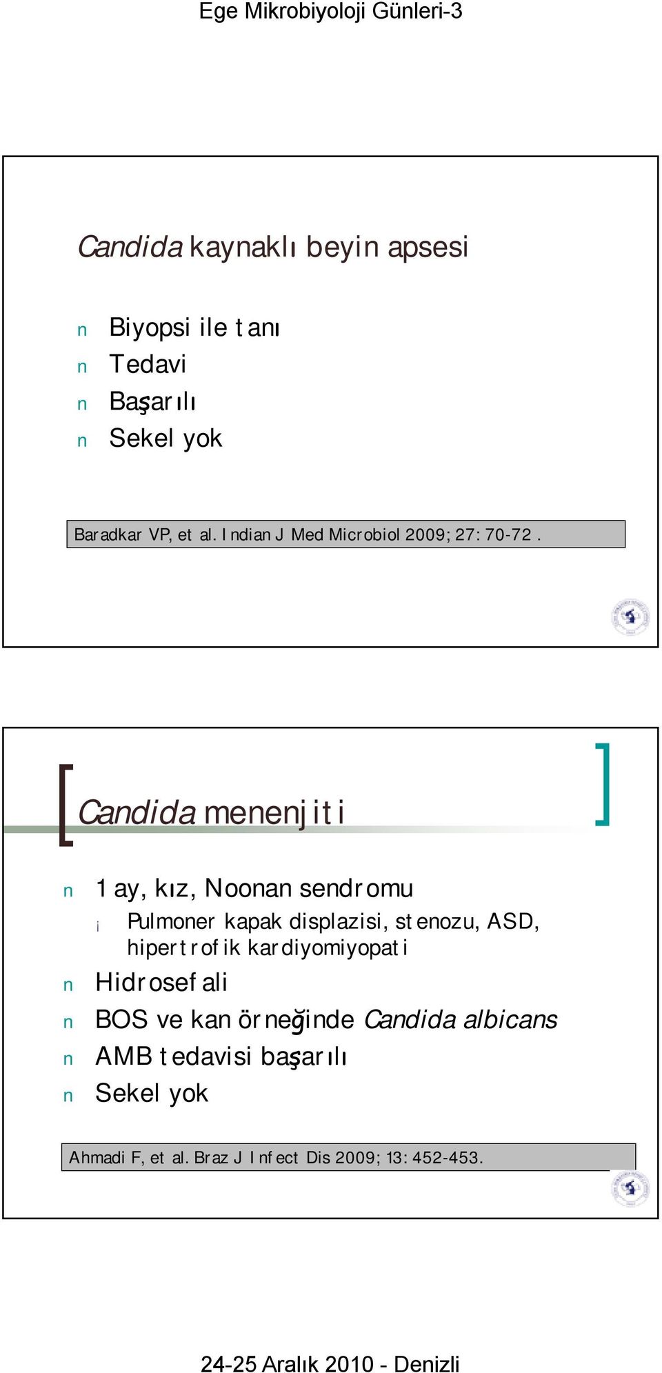 Candida menenjiti 1 ay, kız, Noonan sendromu Pulmoner kapak displazisi, stenozu, ASD,