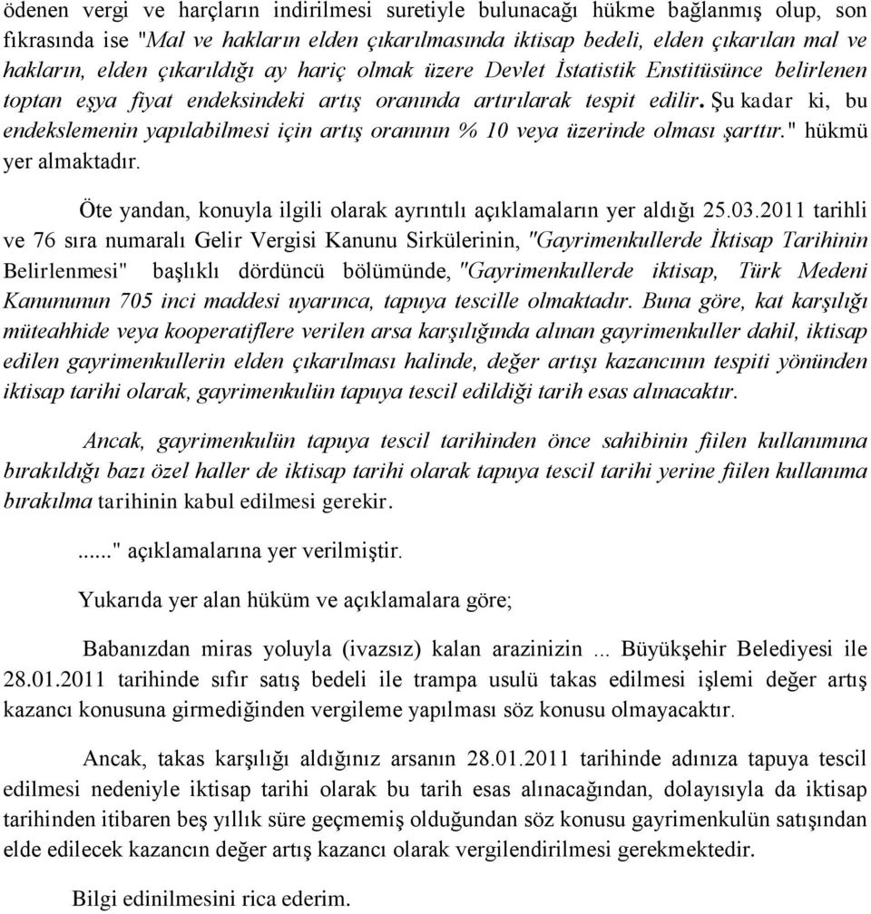 Şu kadar ki, bu endekslemenin yapılabilmesi için artış oranının % 10 veya üzerinde olması şarttır." hükmü yer almaktadır. Öte yandan, konuyla ilgili olarak ayrıntılı açıklamaların yer aldığı 25.03.