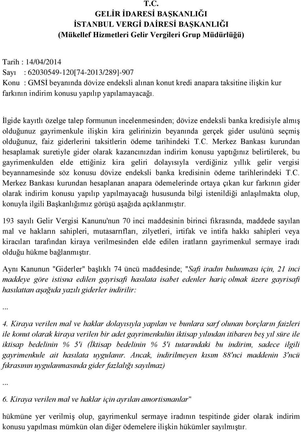 İlgide kayıtlı özelge talep formunun incelenmesinden; dövize endeksli banka kredisiyle almış olduğunuz gayrimenkule ilişkin kira gelirinizin beyanında gerçek gider usulünü seçmiş olduğunuz, faiz