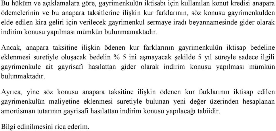 Ancak, anapara taksitine ilişkin ödenen kur farklarının gayrimenkulün iktisap bedeline eklenmesi suretiyle oluşacak bedelin % 5 ini aşmayacak şekilde 5 yıl süreyle sadece ilgili gayrimenkule ait