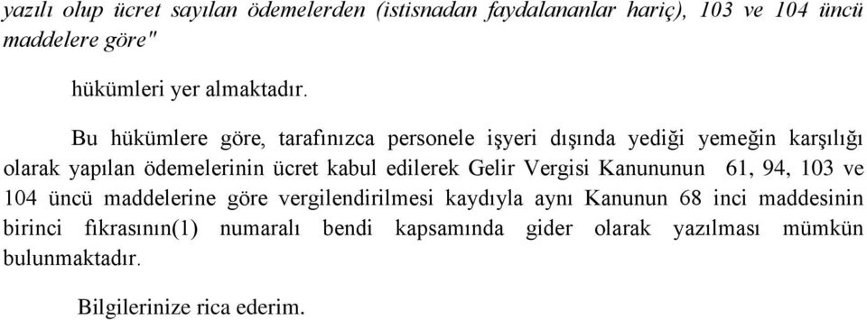 Bu hükümlere göre, tarafınızca personele işyeri dışında yediği yemeğin karşılığı olarak yapılan ödemelerinin ücret kabul