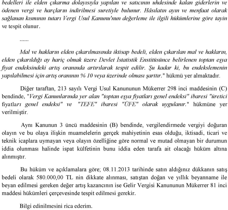 ... Mal ve hakların elden çıkarılmasında iktisap bedeli, elden çıkarılan mal ve hakların, elden çıkarıldığı ay hariç olmak üzere Devlet İstatistik Enstitüsünce belirlenen toptan eşya fiyat