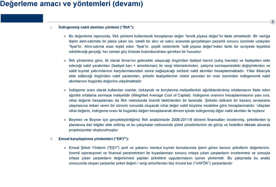 Alım-satıma esas teşkil eden fiyat ın, çeşitli nedenlerle adil piyasa değer inden farklı bir seviyede teşekkül edebileceği gerçeği, her zaman göz önünde bulundurulması gereken bir husustur İNA