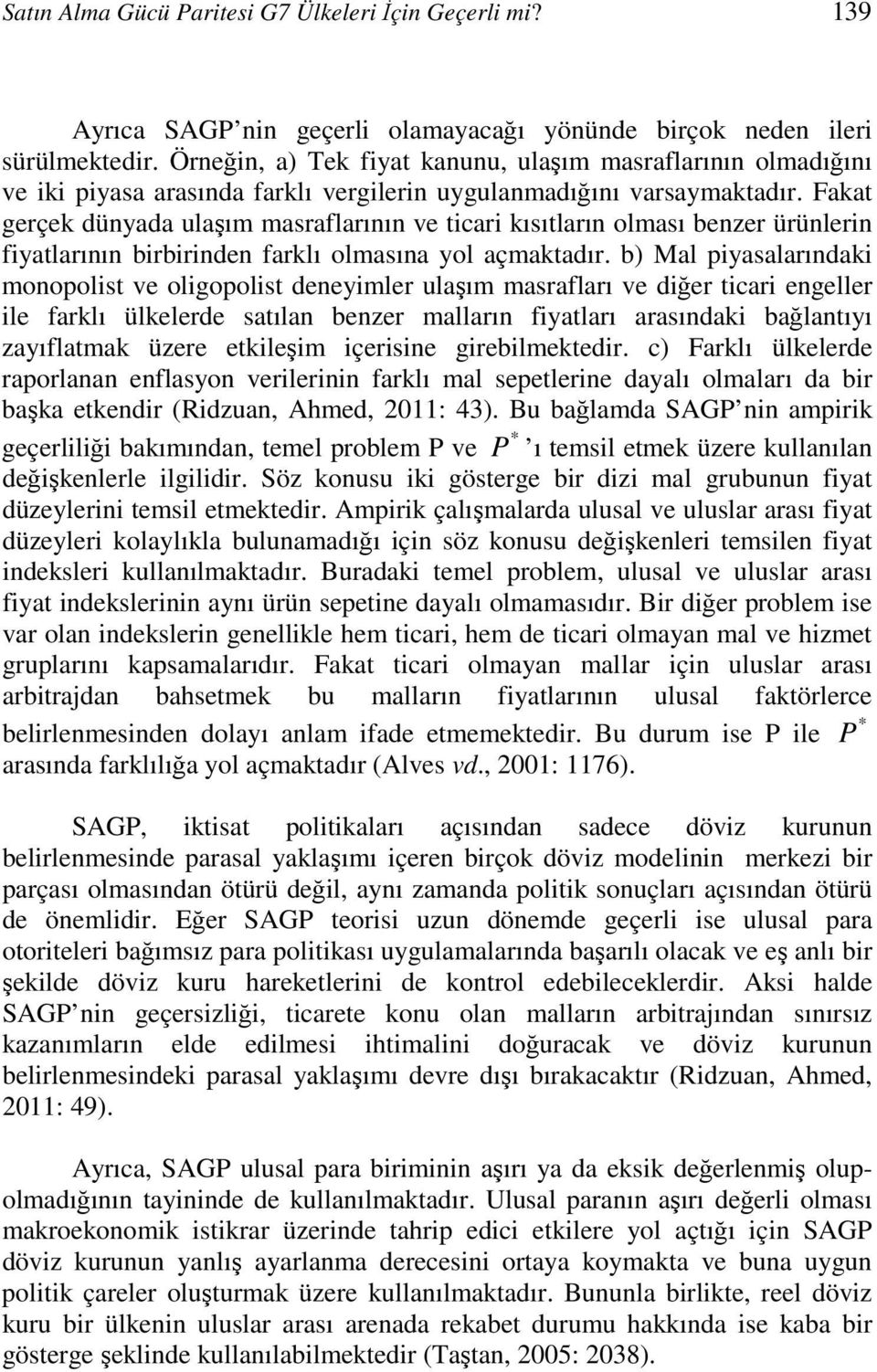 Faka gerçek dünyada ulaşım masraflarının ve car kısıların olması benzer ürünlern fyalarının brbrnden farklı olmasına yol açmakadır.