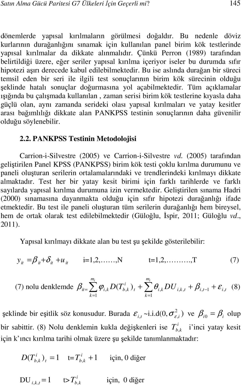 Çünkü Perron (1989) arafından belrldğ üzere, eğer serler yapısal kırılma çeryor seler bu durumda sıfır hpoez aşırı derecede kabul edleblmekedr.