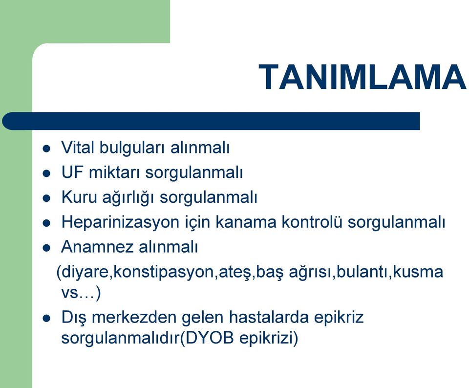 sorgulanmalı Anamnez alınmalı (diyare,konstipasyon,ateş,baş