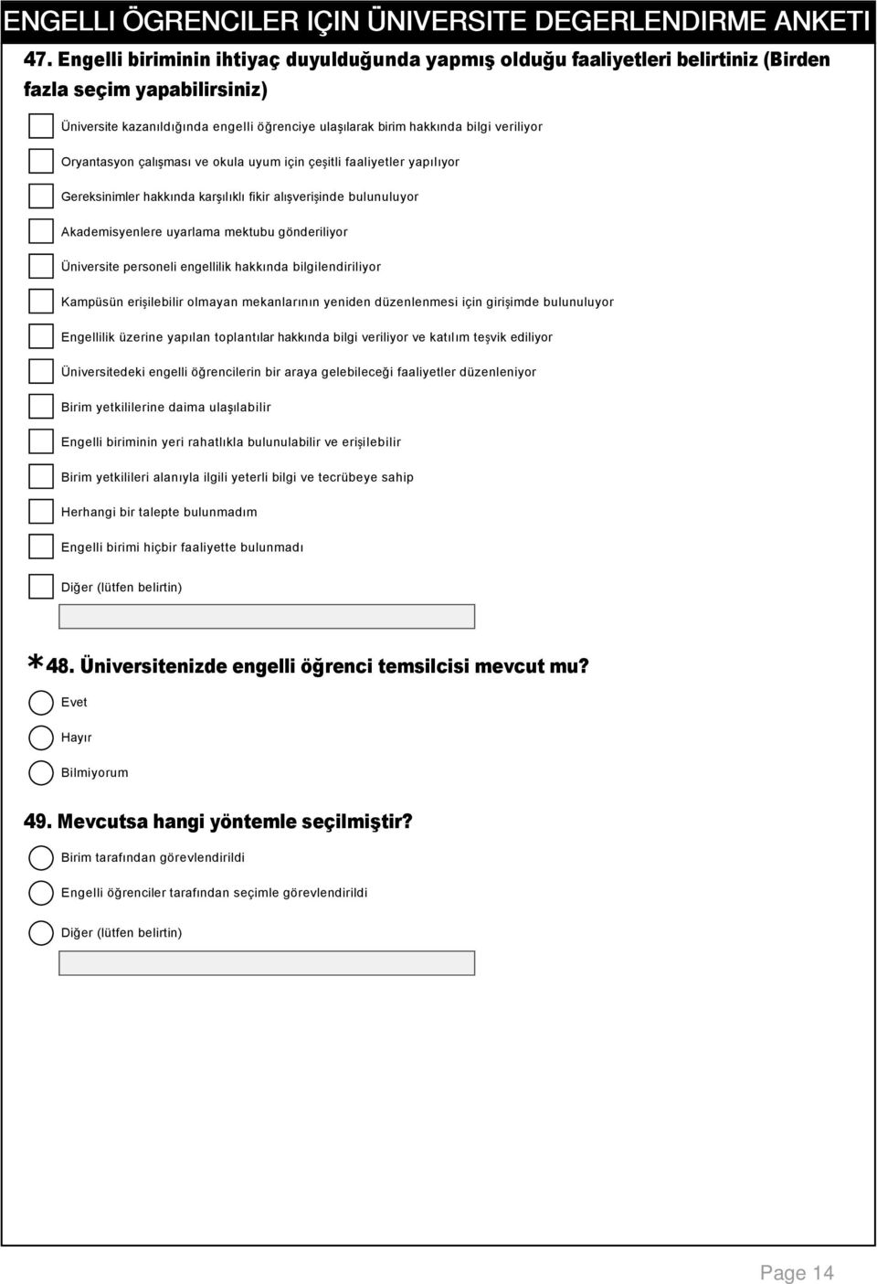 Üniversite personeli engellilik hakkında bilgilendiriliyor Kampüsün erişilebilir olmayan mekanlarının yeniden düzenlenmesi için girişimde bulunuluyor Engellilik üzerine yapılan toplantılar hakkında