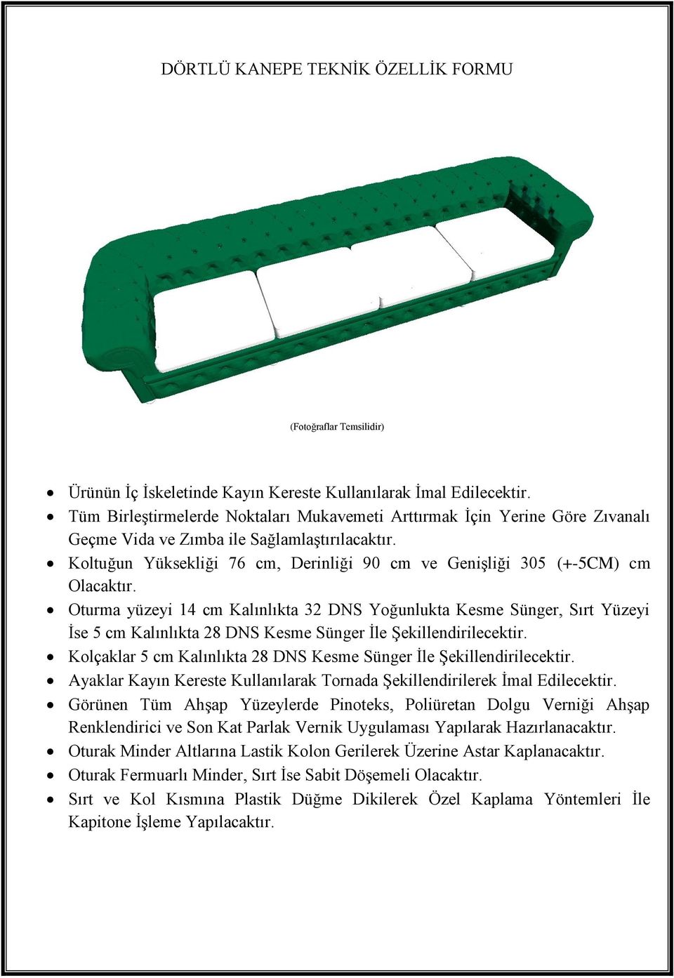 Koltuğun Yüksekliği 76 cm, Derinliği 90 cm ve GeniĢliği 305 (+-5CM) cm Olacaktır.