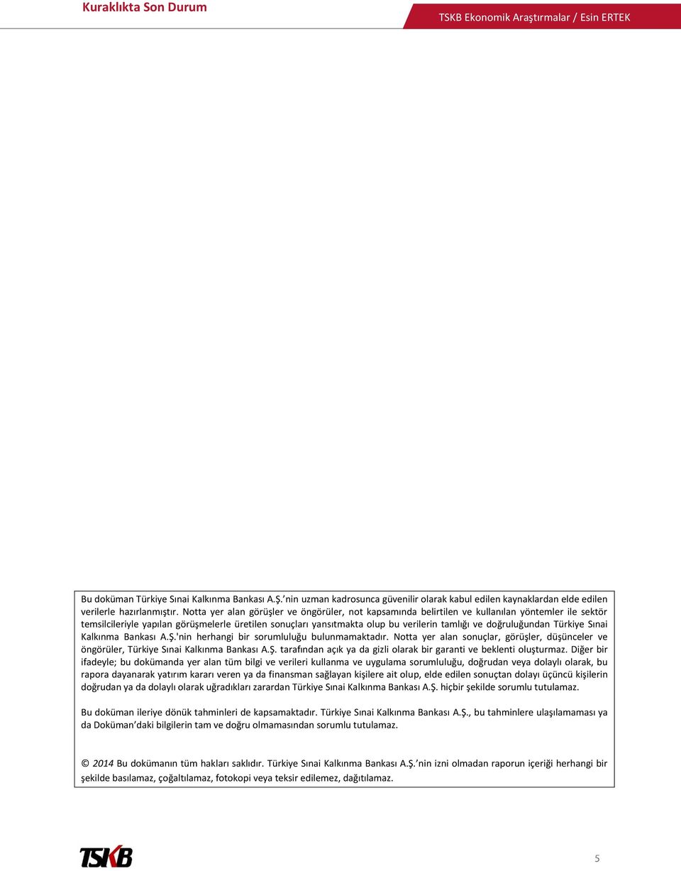 doğruluğundan Türkiye Sınai Kalkınma Bankası A.Ş.'nin herhangi bir sorumluluğu bulunmamaktadır. Notta yer alan sonuçlar, görüşler, düşünceler ve öngörüler, Türkiye Sınai Kalkınma Bankası A.Ş. tarafından açık ya da gizli olarak bir garanti ve beklenti oluşturmaz.