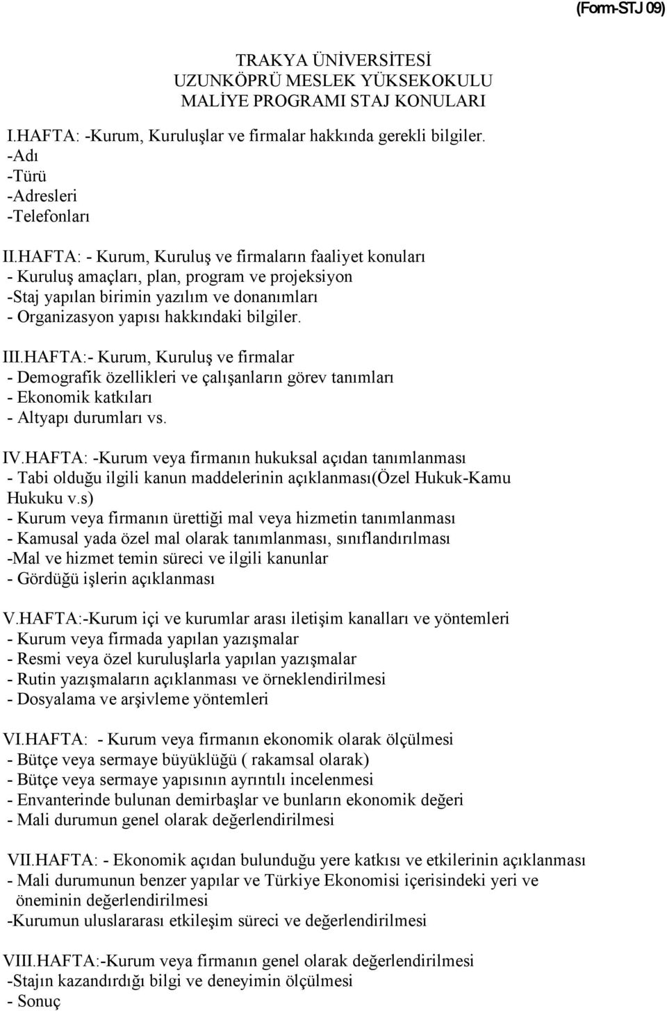 HAFTA- Kurum, Kuruluş ve firmalar - Demografik özellikleri ve çalışanların görev tanımları - Ekonomik katkıları - Altyapı durumları vs. IV.